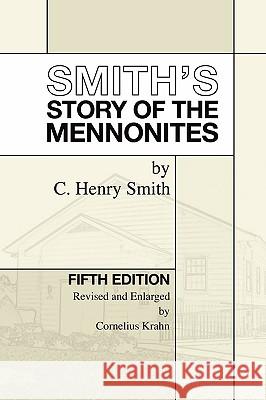 Smith's Story of the Mennonites C. Henry Smith Cornelius Krahn 9781597520263 Wipf & Stock Publishers