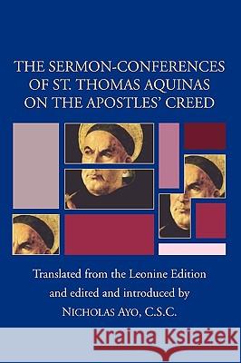 Sermon-Conferences of St. Thomas Aquinas on the Apostles? Creed Thomas Aquinas Nicholas Ayo 9781597520270 Wipf & Stock Publishers