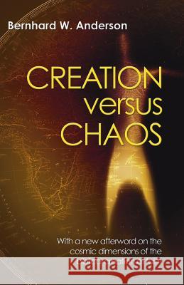 Creation Versus Chaos: The Reinterpretation of Mythical Symbolism in the Bible Anderson, Bernhard W. 9781597520423