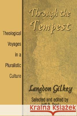 Through the Tempest: Theological Voyages in a Pluralistic Culture Gilkey, Langdon 9781597520454 Wipf & Stock Publishers
