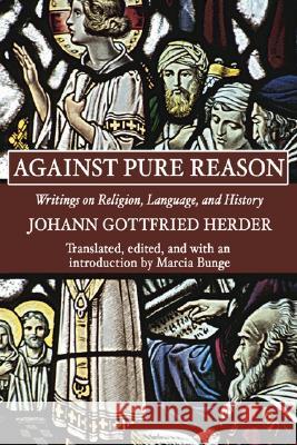 Against Pure Reason Johann G. Herder Marcia Bunge 9781597520645