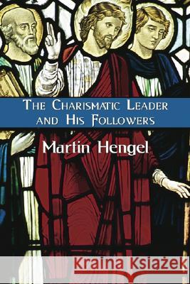 The Charismatic Leader and His Followers Martin Hengel 9781597520775