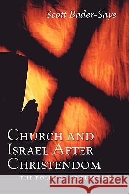 Church and Israel After Christendom: The Politics of Election Scott Bader-Saye 9781597520782