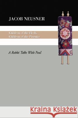 Children of the Flesh, Children of the Promise Jacob Neusner 9781597520805 Wipf & Stock Publishers