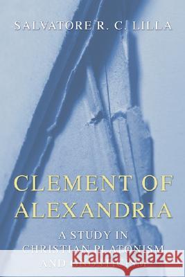 Clement of Alexandria Salvatore R. C. Lilla 9781597521253 Wipf & Stock Publishers