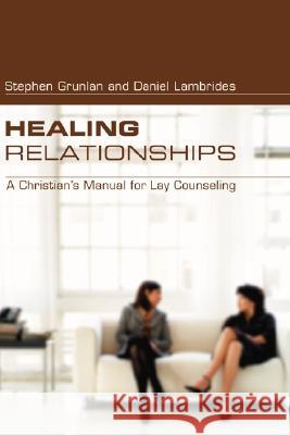Healing Relationships Stephan Grunlan Daniel Lambrides 9781597521307 Wipf & Stock Publishers