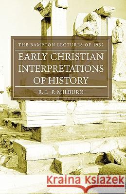 Early Christian Interpretations of History: The Bampton Lectures of 1952 Milburn, R. L. P. 9781597521468 Wipf & Stock Publishers