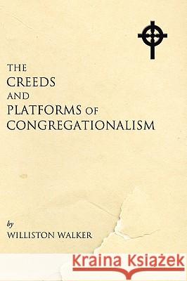 The Creeds and Platforms of Congregationalism Walker, Williston 9781597521536 Wipf & Stock Publishers