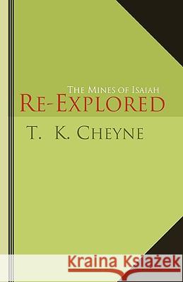 The Mines of Isaiah Re-Explored T. K. Cheyne 9781597521550 Wipf & Stock Publishers