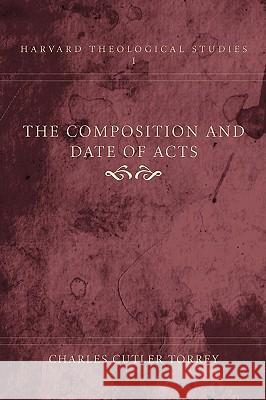 The Composition and Date of Acts Charles Cutler Torrey 9781597521598 Wipf & Stock Publishers