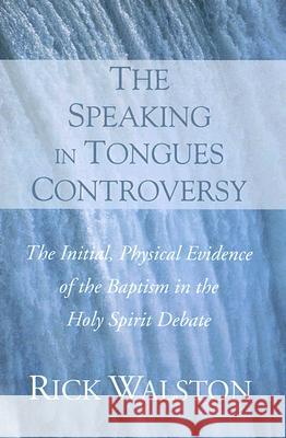 The Speaking in Tongues Controversy Rick Walston 9781597521659 Wipf & Stock Publishers