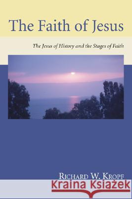 The Faith of Jesus Richard W. Kropf 9781597521796 Wipf & Stock Publishers