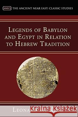 Legends of Babylon and Egypt in Relation to Hebrew Tradition Leonard W. King 9781597521857 Wipf & Stock Publishers