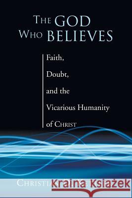 The God Who Believes Christian Kettler 9781597521888