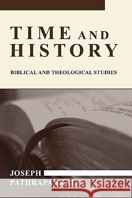 Time and History: Biblical and Theological Studies Pathrapankal, Joseph 9781597521956 Wipf & Stock Publishers