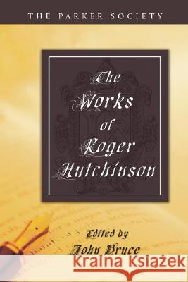 Works of Roger Hutchinson Roger Hutchinson John Bruce 9781597522069 Wipf & Stock Publishers