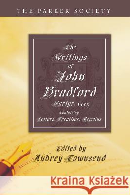 The Writings of John Bradford Aubrey Townsend John Bradford 9781597522106