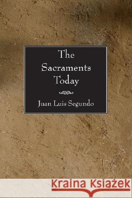 The Sacraments Today Juan Luis Segundo John Drury 9781597522243 Wipf & Stock Publishers