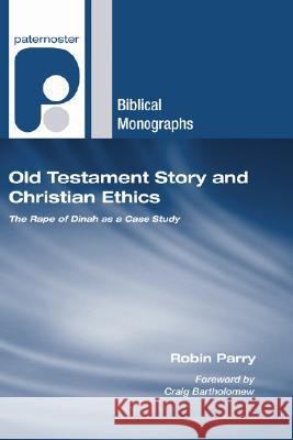 Old Testament Story and Christian Ethics Robin Allinson Parry Craig Bartholomew 9781597522298