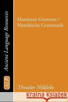 Mandaean Grammar / Mandaische Grammatik Noldeke, Theodor 9781597522380