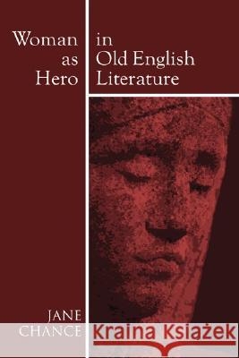 Woman As Hero In Old English Literature Chance, Jane 9781597522601 Wipf & Stock Publishers