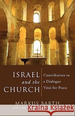 Israel and the Church: Contribution to a Dialogue Vital for Peace Barth, Markus 9781597522625 Wipf & Stock Publishers