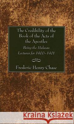 The Credibility of the Book of the Acts of the Apostles Frederic Henry Chase 9781597522649 Wipf & Stock Publishers