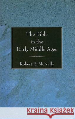 The Bible in the Early Middle Ages Robert E. McNally 9781597522830