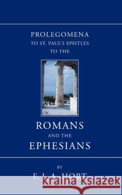 Prolegomena to St. Paul's Epistles to the Romans and the Ephesians F. J. A. Hort 9781597522847 Wipf & Stock Publishers