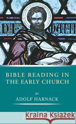 Bible Reading in the Early Church Adolf Harnack J. R. Wilkinson 9781597522878 Wipf & Stock Publishers