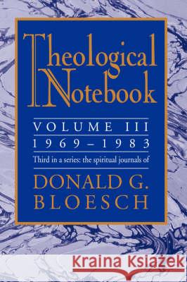 Theological Notebook: Volume 3: 1969-1983: The Spiritual Journals of Donald G. Bloesch Bloesch, Donald G. 9781597523110