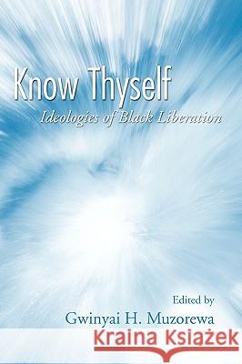 Know Thyself: Ideologies of Black Liberation Muzorewa, Gwinyai H. 9781597523172 Resource Publications (OR)
