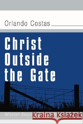 Christ Outside the Gate Orlando E. Costas 9781597523417