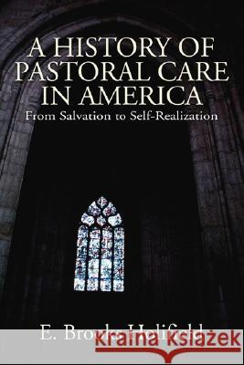 A History of Pastoral Care in America E. Brooks Holifield 9781597523424 Wipf & Stock Publishers