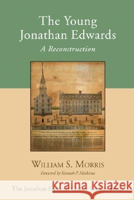 The Young Jonathan Edwards William S., III Morris 9781597523615 Wipf & Stock Publishers