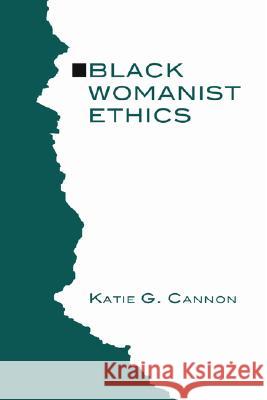 Black Womanist Ethics Katie G. Cannon 9781597523738