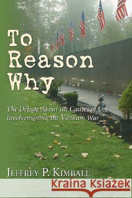 To Reason Why Jeffrey P. Kimball 9781597523875 Resource Publications (OR)