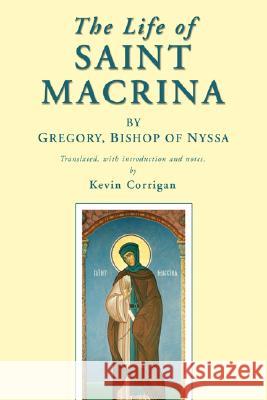 The Life of Saint Macrina Bishop of Nyssa Gregory Kevin Corrigan 9781597523899