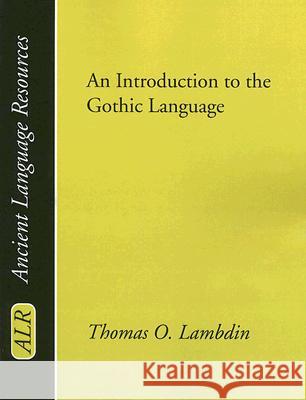 Introduction to the Gothic Language Thomas O. Lambdin 9781597523943 Wipf & Stock Publishers