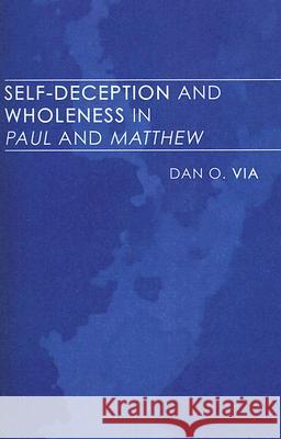 Self-Deception and Wholeness in Paul and Matthew Dan O., Jr. Via 9781597523967 Wipf & Stock Publishers