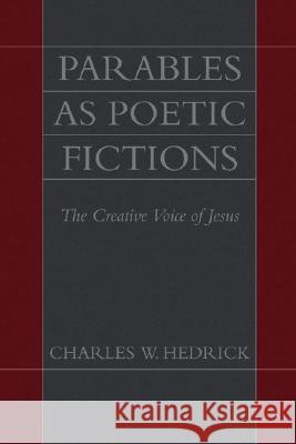 Parables as Poetic Fictions Charles W. Hedrick 9781597523974 Wipf & Stock Publishers