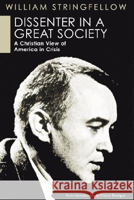 Dissenter in a Great Society: A Christian View of America in Crisis Stringfellow, William 9781597524193