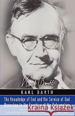 Knowledge of God and the Service of God According to the Teaching of the Reformation: Recalling the Scottish Confession of 1560 Barth, Karl 9781597524278 Wipf & Stock Publishers