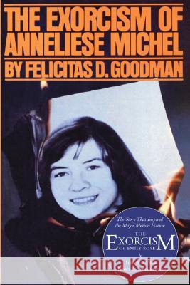 The Exorcism of Anneliese Michel Felicitas D. Goodman 9781597524322 Resource Publications (OR)