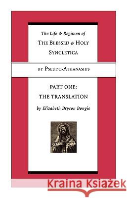 Life and Regimen of the Blessed and Holy Syncletica, Part One: Part One: The Translation Athanasius, Pseudo -. 9781597524438