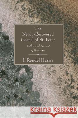 The Newly-Recovered Gospel of St. Peter J. Rendel Harris 9781597524650 Wipf & Stock Publishers