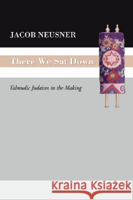 There We Sat Down Neusner, Jacob 9781597524841 Wipf & Stock Publishers