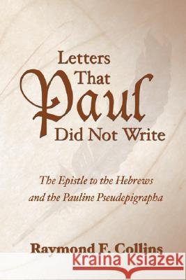 Letters That Paul Did Not Write Raymond F. Collins 9781597524872 Wipf & Stock Publishers