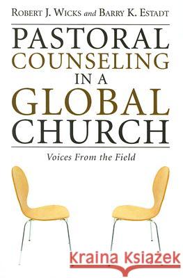 Pastoral Counseling in a Global Church Robert J. Wicks Barry K. Estadt 9781597524896