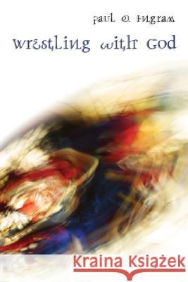 Wrestling with God Paul O. Ingram 9781597524957 Cascade Books